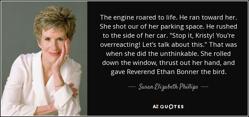 The engine roared to life. He ran toward her. She shot our of her parking space. He rushed to the side of her car. 