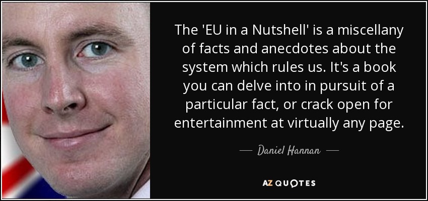The 'EU in a Nutshell' is a miscellany of facts and anecdotes about the system which rules us. It's a book you can delve into in pursuit of a particular fact, or crack open for entertainment at virtually any page. - Daniel Hannan