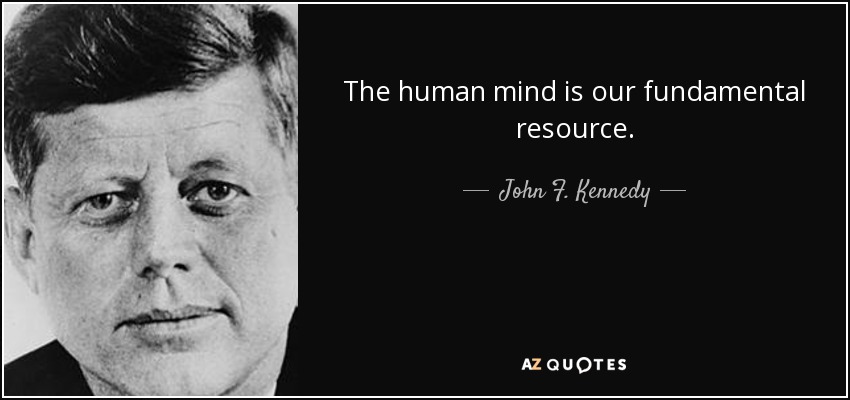 La mente humana es nuestro recurso fundamental. - John F. Kennedy