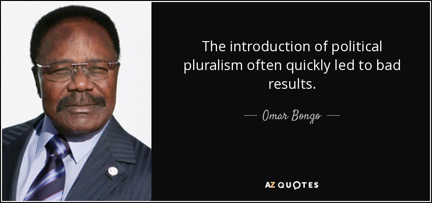 La introducción del pluralismo político no tardó en dar malos resultados. - Omar Bongo