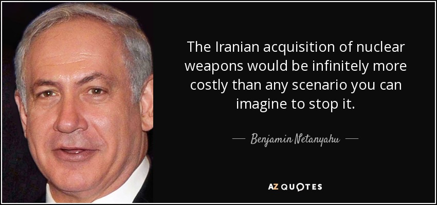 La adquisición de armas nucleares por parte de Irán sería infinitamente más costosa que cualquier escenario que se pueda imaginar para detenerla. - Benjamin Netanyahu