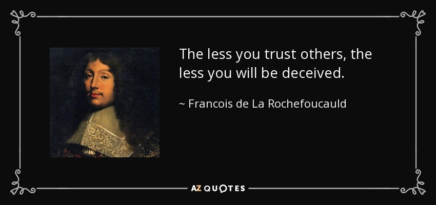 Cuanto menos confíes en los demás, menos te engañarán. - François de La Rochefoucauld