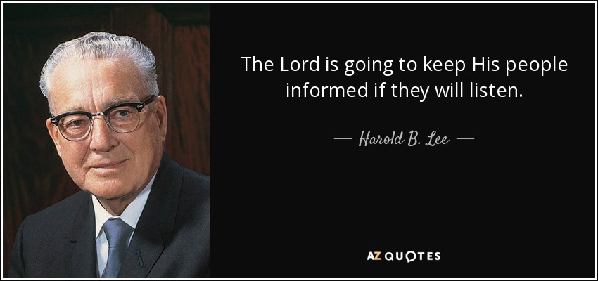 El Señor va a mantener a Su pueblo informado si ellos escuchan. - Harold B. Lee