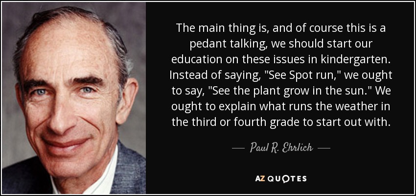The main thing is, and of course this is a pedant talking, we should start our education on these issues in kindergarten. Instead of saying, 