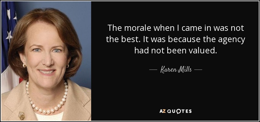 Cuando llegué, la moral no era la mejor. Era porque no se había valorado a la agencia. - Karen Mills