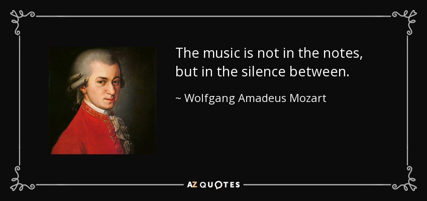 La música no está en las notas, sino en el silencio que las separa. - Wolfgang Amadeus Mozart