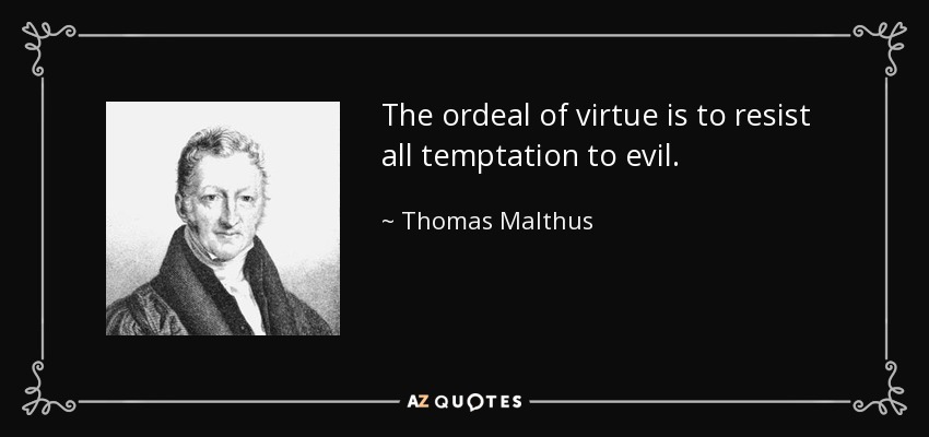 La prueba de la virtud consiste en resistir toda tentación al mal. - Thomas Malthus