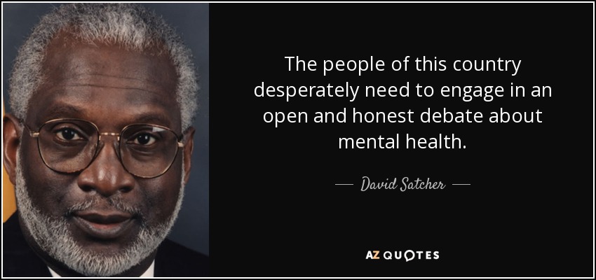 Los ciudadanos de este país necesitan desesperadamente entablar un debate abierto y honesto sobre la salud mental. - David Satcher