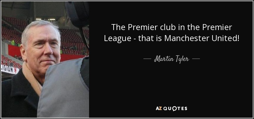 The Premier club in the Premier League - that is Manchester United! - Martin Tyler