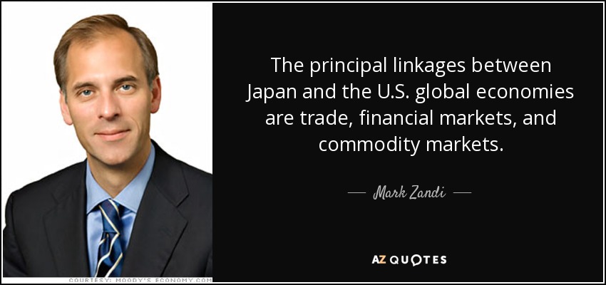 The principal linkages between Japan and the U.S. global economies are trade, financial markets, and commodity markets. - Mark Zandi