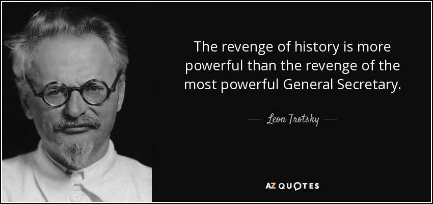 La venganza de la historia es más poderosa que la venganza del Secretario General más poderoso. - León Trotsky