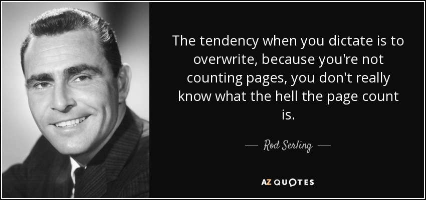 La tendencia al dictar es sobrescribir, porque no estás contando páginas, no sabes realmente cuál es el número de páginas. - Rod Serling