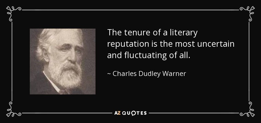 La permanencia de una reputación literaria es la más incierta y fluctuante de todas. - Charles Dudley Warner