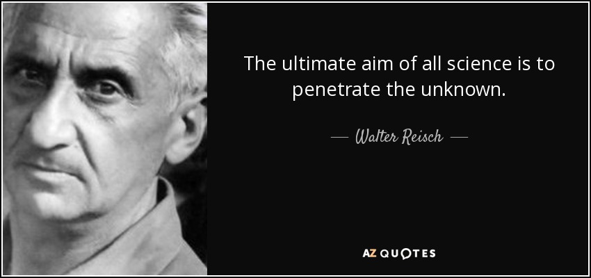 El objetivo último de toda ciencia es penetrar en lo desconocido. - Walter Reisch