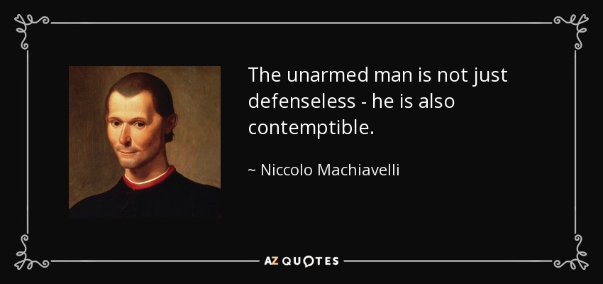El hombre desarmado no sólo es indefenso, sino también despreciable. - Nicolás Maquiavelo
