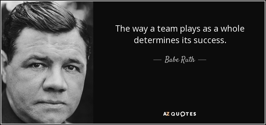 La forma en que un equipo juega en conjunto determina su éxito. - Babe Ruth