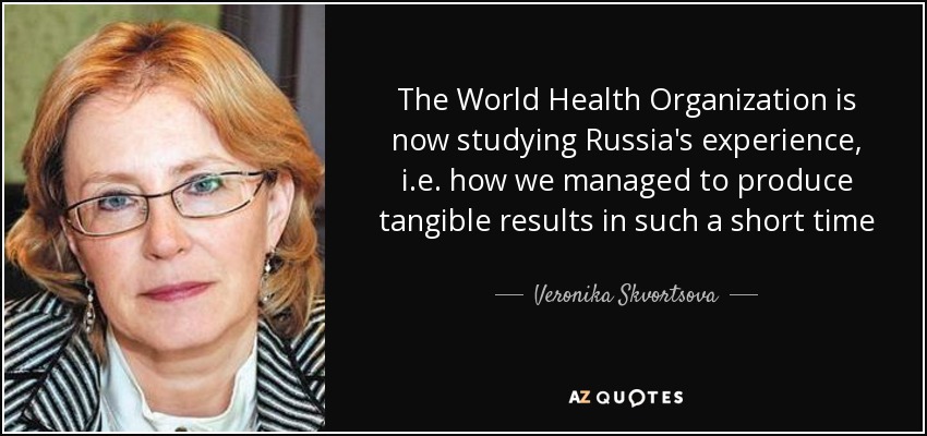 The World Health Organization is now studying Russia's experience, i.e. how we managed to produce tangible results in such a short time - Veronika Skvortsova
