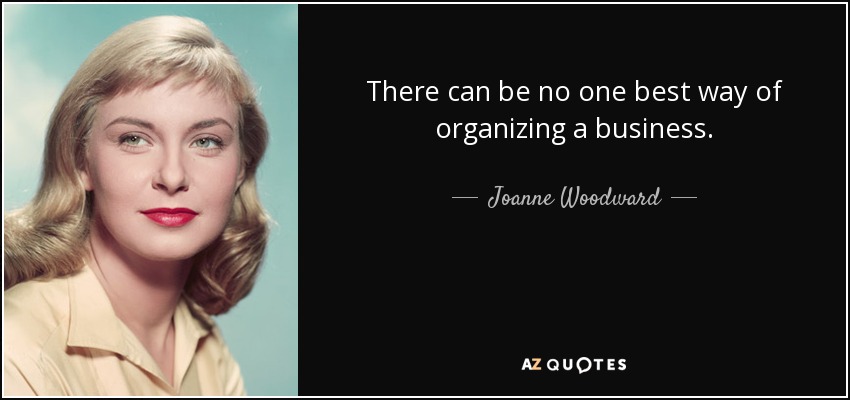 No puede haber una única forma de organizar una empresa. - Joanne Woodward