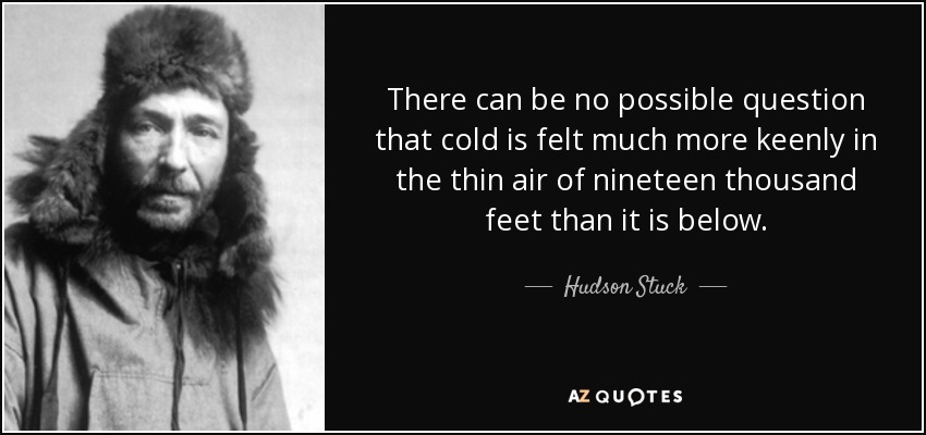 No cabe duda de que el frío se siente mucho más en el aire de los 4.000 metros de altitud que abajo. - Hudson Stuck