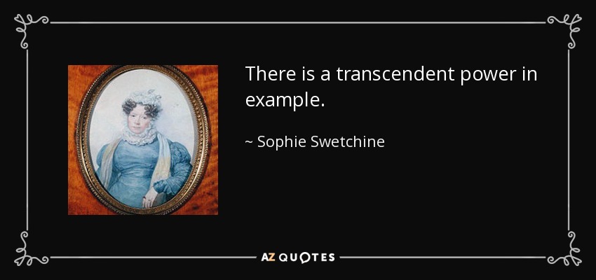 Hay un poder trascendente en el ejemplo. - Sophie Swetchine
