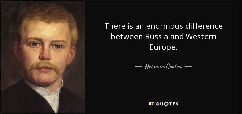 There is an enormous difference between Russia and Western Europe. - Herman Gorter