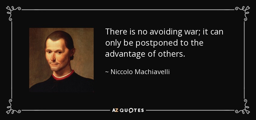 No se puede evitar la guerra; sólo se puede posponer en beneficio de los demás. - Nicolás Maquiavelo