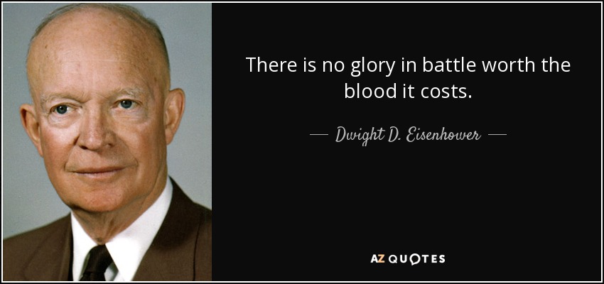 No hay gloria en la batalla que valga la sangre que cuesta. - Dwight D. Eisenhower