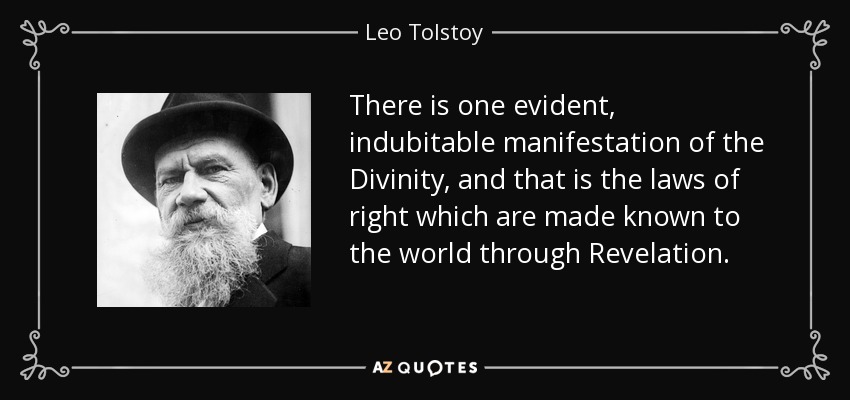 Hay una manifestación evidente e indudable de la Divinidad, y son las leyes del derecho que se dan a conocer al mundo a través de la Revelación. - Leo Tolstoy