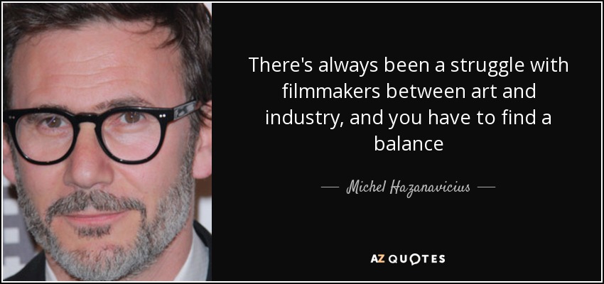 Los cineastas siempre han luchado entre el arte y la industria, y hay que encontrar un equilibrio - Michel Hazanavicius