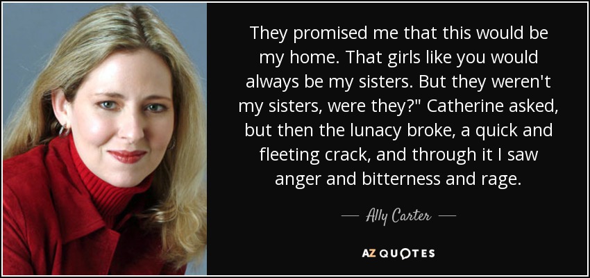 They promised me that this would be my home. That girls like you would always be my sisters. But they weren't my sisters, were they?