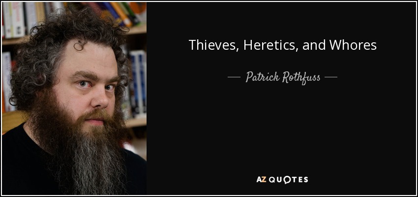 Thieves, Heretics, and Whores - Patrick Rothfuss