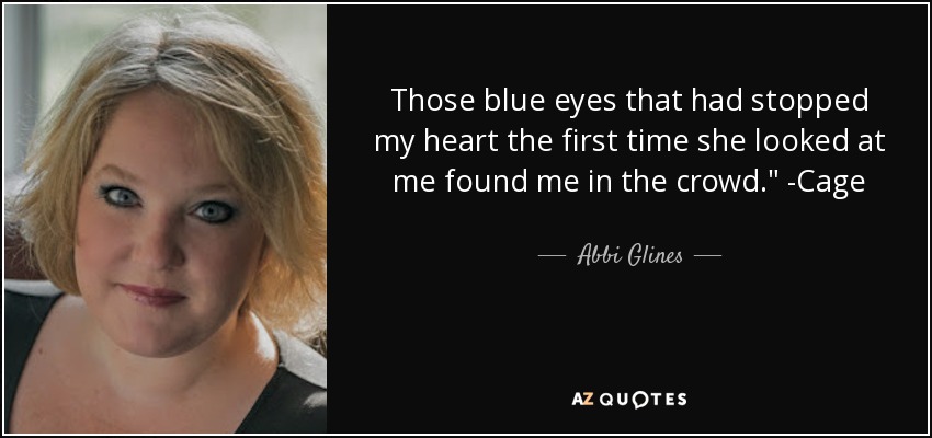 Those blue eyes that had stopped my heart the first time she looked at me found me in the crowd.