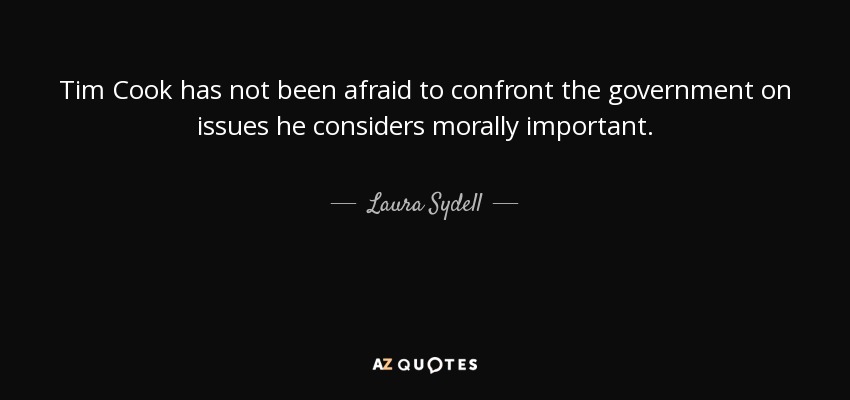 Tim Cook has not been afraid to confront the government on issues he considers morally important. - Laura Sydell