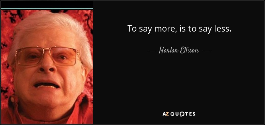 Decir más, es decir menos. - Harlan Ellison