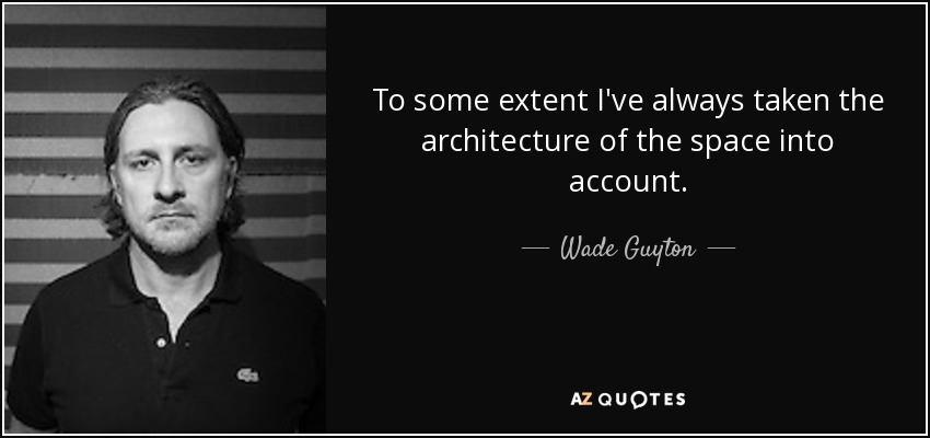 To some extent I've always taken the architecture of the space into account. - Wade Guyton