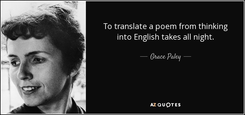 Traducir un poema del pensamiento al inglés lleva toda la noche. - Grace Paley