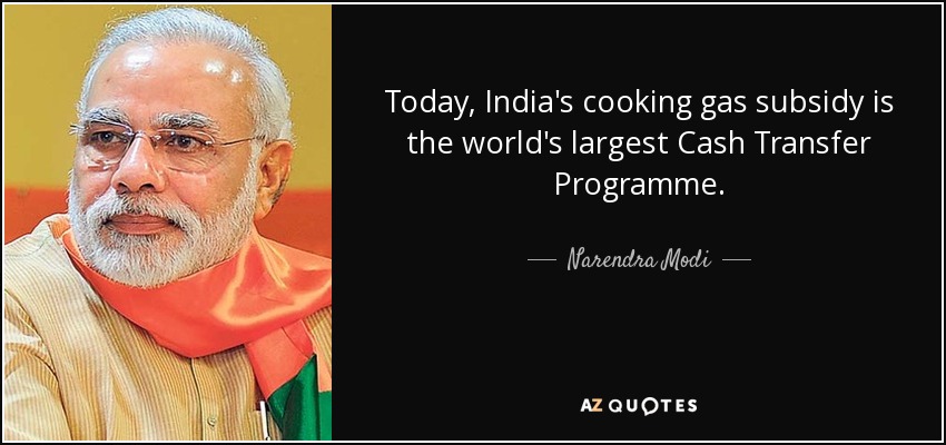 Today, India's cooking gas subsidy is the world's largest Cash Transfer Programme. - Narendra Modi