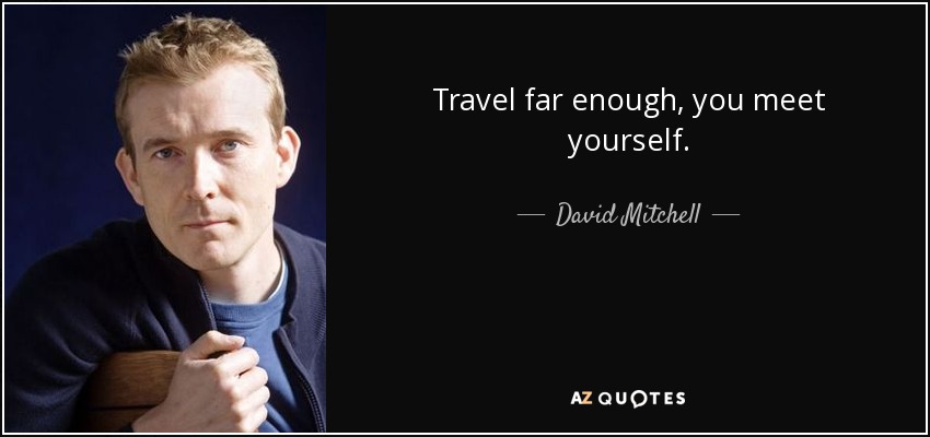 Viaja lo suficientemente lejos y te encontrarás contigo mismo. - David Mitchell