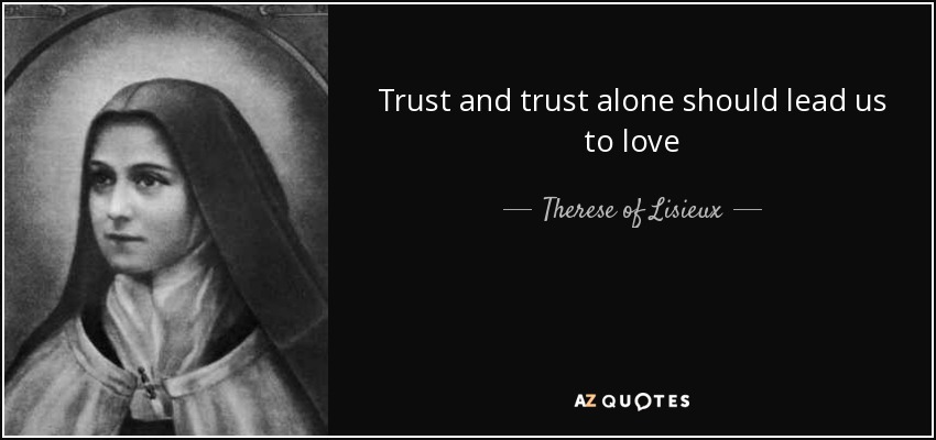 Trust and trust alone should lead us to love - Therese of Lisieux