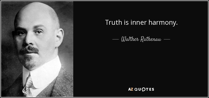 Truth is inner harmony. - Walther Rathenau