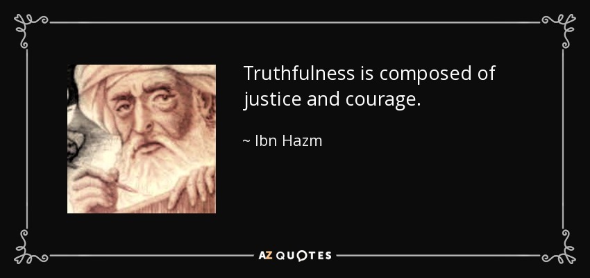 La veracidad se compone de justicia y valor. - Ibn Hazm