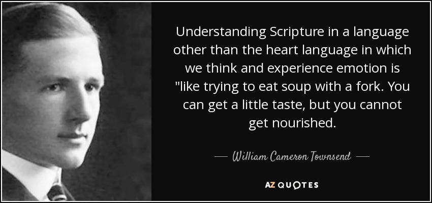 Understanding Scripture in a language other than the heart language in which we think and experience emotion is 