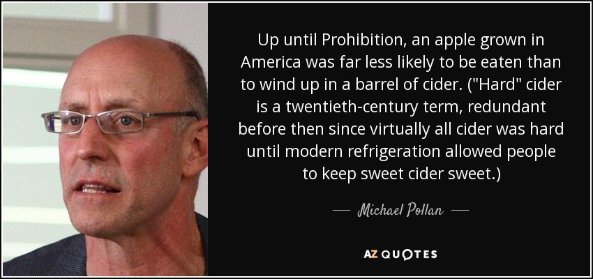 Up until Prohibition, an apple grown in America was far less likely to be eaten than to wind up in a barrel of cider. (