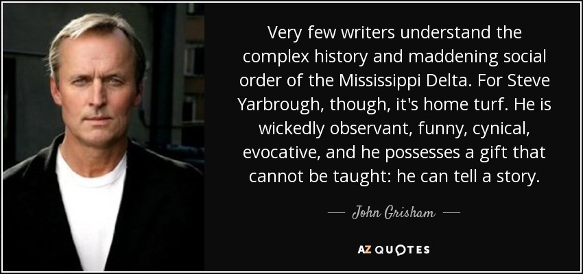 Very few writers understand the complex history and maddening social order of the Mississippi Delta. For Steve Yarbrough, though, it's home turf. He is wickedly observant, funny, cynical, evocative, and he possesses a gift that cannot be taught: he can tell a story. - John Grisham