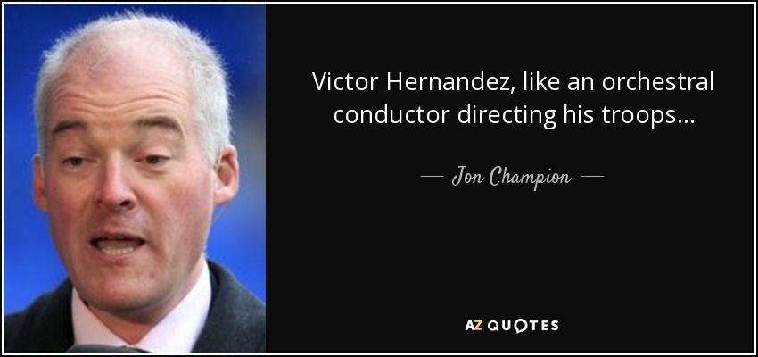 Victor Hernandez, like an orchestral conductor directing his troops... - Jon Champion