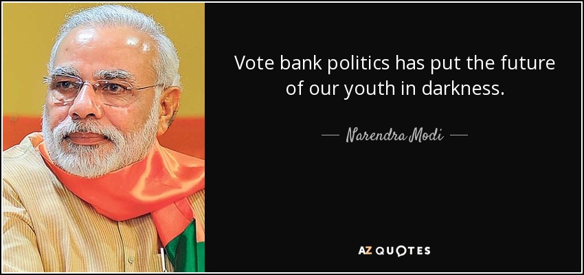 Vote bank politics has put the future of our youth in darkness. - Narendra Modi