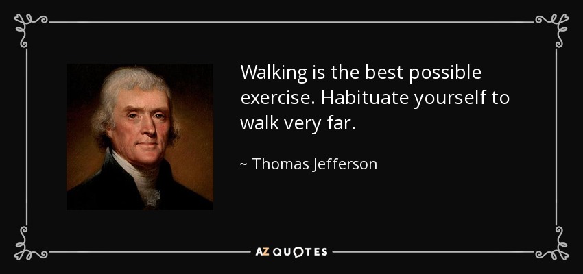 Walking is the best possible exercise. Habituate yourself to walk very far. - Thomas Jefferson