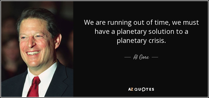 We are running out of time, we must have a planetary solution to a planetary crisis. - Al Gore