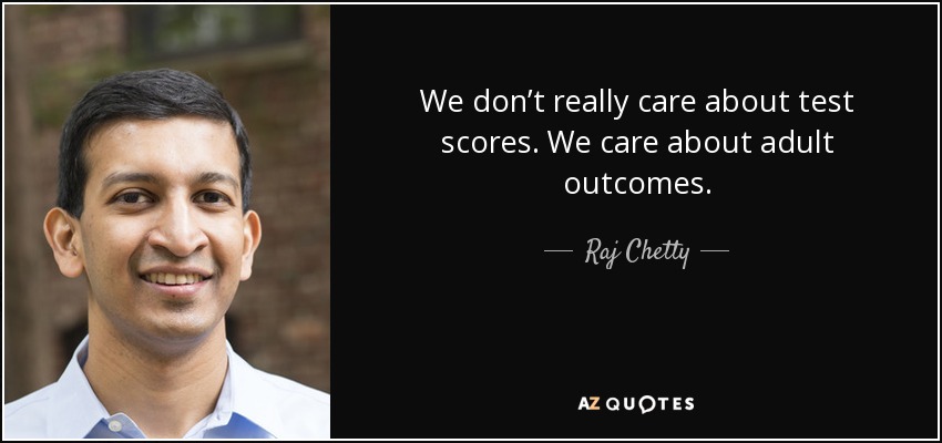 No nos importan los resultados de los exámenes. Nos importan los resultados de los adultos. - Raj Chetty