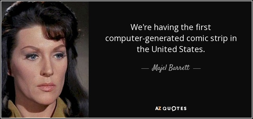 We're having the first computer-generated comic strip in the United States. - Majel Barrett